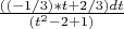 $ \frac {((-1/3)*t+2/3)dt}{(t^2-2+1)}$