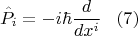 $$    \hat P_i=-i\hbar\frac{d}{dx^i}\,\,\,\,\,(7)$$