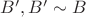 $B^\prime, B^\prime \sim B$