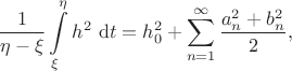 $$
\dfrac{1}{\eta - \xi} \int \limits_{\xi}^{\eta} h^2 \ \mathrm dt = h^2_0 + \sum \limits_{n = 1}^\infty \dfrac{a^2_n + b^2_n}{2},
$$