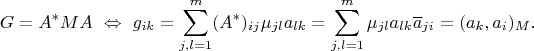$$G=A^*MA\ \Leftrightarrow\ g_{ik}=\sum\limits_{j,l=1}^m(A^*)_{ij}\mu_{jl}a_{lk}=\sum\limits_{j,l=1}^m\mu_{jl}a_{lk}\overline a_{ji}=(a_k, a_i)_M.$$