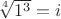 $\sqrt [4] {1^3} = i$