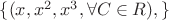 $\lbrace(x, x^2,x^3,\forall {C\in{R}}),\rbrace$