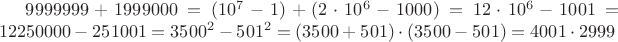 $9999999+1999000=(10^7-1)+(2\cdot 10^6-1000)=12\cdot 10^6-1001=12250000-251001=3500^2-501^2=(3500+501)\cdot (3500-501)=4001\cdot 2999$