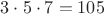 $3\cdot 5 \cdot 7=105$ $3\cdot 5 \cdot 7=105$