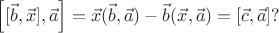 $\Big[ [\vec{b}, \vec{x}], \vec{a} \Big] = \vec{x} (\vec{b}, \vec{a})-\vec{b} (\vec{x}, \vec{a})=[\vec{c}, \vec{a}] ?$