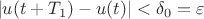 $$|u(t + T_1) - u(t)| < \delta_{0} = \varepsilon$$