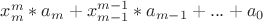 $x_{m}^m*a_m+x_{m-1}^{m-1}*a_{m-1}+...+a_0$ $x_{m}^m*a_m+x_{m-1}^{m-1}*a_{m-1}+...+a_0$