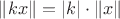 $\lVert kx\rVert=|k|\cdot\lVert x\rVert$