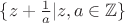 $\{z+\frac1a  | z,a \in \mathbb{Z} \}$