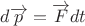 $d\overrightarrow{p}=\overrightarrow{F}dt$
