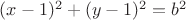 $(x-1)^2+(y-1)^2=b^2$