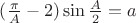 $({\pi\over A}-2} )\sin{A\over2} = a$
