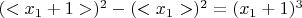 $(< x_1 + 1 >)^2  - (< x_1 > )^2  = (x_1  +  1 )^3$