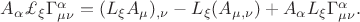$A_{\alpha}\pounds_{\xi}\Gamma^{\alpha}_{\mu\nu}=(L_{\xi}A_{\mu})_{,\nu}-L_{\xi}(A_{\mu ,\nu})+A_{\alpha}L_{\xi}\Gamma^{\alpha}_{\mu\nu}.$