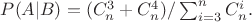$ P(A|B)= (C_n^3+C_n^4)/ \sum^n_{i = 3} C_n^i. $