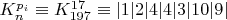 $ K_{n}^{p_i} \equiv K_{197}^{17}\equiv  |1|2|4|4|3|10|9|$