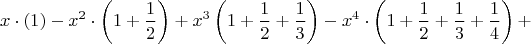 $$x \cdot (1) - x^2 \cdot \left ( 1 + \frac{1}{2} \right ) + x^3 \left ( 1 +\frac{1}{2} + \frac{1}{3} \right ) - x^4 \cdot \left (1 + \frac{1}{2} + \frac{1}{3} + \frac{1}{4} \right )+$$