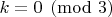 $k = 0 \pmod{3}$
