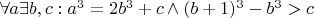 $\forall a \exists b, c: a^3 = 2b^3 + c \wedge (b+1)^3 - b^3 > c$