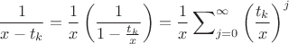$$
\frac{1}{{x - t_k }} = \frac{1}{x}\left( {\frac{1}{{1 - \frac{{t_k }}{x}}}} \right) = \frac{1}{x}\sum\nolimits_{j = 0}^\infty  {\left( {\frac{{t_k }}{x}} \right)^j } 
$$