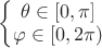 \left\{
\begin{matrix}
\theta \in [0, \pi]\\
\varphi \in [0, 2\pi)\\
\end{matrix}
\right.