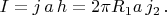$I=j\,a\,h=2\pi R_1a\,j_2\,.$
