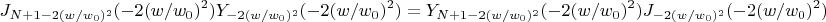 $$J_{N+1-2(w/w_0)^2}(-2(w/w_0)^2)Y_{-2(w/w_0)^2}(-2(w/w_0)^2)=Y_{N+1-2(w/w_0)^2}(-2(w/w_0)^2)J_{-2(w/w_0)^2}(-2(w/w_0)^2)$$