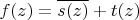 $f(z) = \overline{s(z)} + t(z)$
