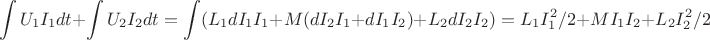 $$\int U_1 I_1 dt + \int U_2 I_2 dt = \int (L_1 dI_1 I_1 + M (dI_2 I_1 + dI_1 I_2) + L_2 dI_2 I_2) = L_1 I_1^2/2 + M I_1 I_2 + L_2 I_2^2/2$$