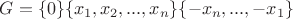 $G=\{0\}\{x_1,x_2,...,x_n\}\{-x_n,...,-x_1\}$ $G=\{0\}\{x_1,x_2,...,x_n\}\{-x_n,...,-x_1\}$