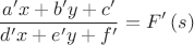 $$ \frac{{a'x + b'y + c'}}{{d'x + e'y + f'}} = F'\left( s \right) \\ $