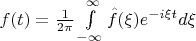 $f(t) = \frac {1}{2\pi}\int \limits_{-\infty}^{\infty} \hat f (\xi) e^{-i\xi t} d\xi$