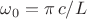 $\omega_0=\pi\,c/L$