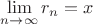 $\lim\limits_{n\rightarrow \infty}r_n = x$ $\lim\limits_{n\rightarrow \infty}r_n = x$