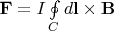 $\mathbf F=I\oint\limits_C d\mathbf l\times\mathbf B$