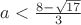 $a < \frac{8-\sqrt{17}}{3}$