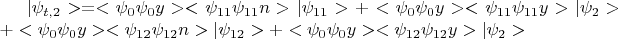 $|\psi_{t,2}>=<\psi_0\psi_0y><\psi_{11}\psi_{11}n>|\psi_{11}> + <\psi_0\psi_0y><\psi_{11}\psi_{11}y>|\psi_{2}>  + <\psi_0\psi_0y><\psi_{12}\psi_{12}n>|\psi_{12}> 
 + <\psi_0\psi_0y><\psi_{12}\psi_{12}y>|\psi_{2}>  $