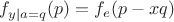 $f_{y|a=q}(p)=f_e(p-xq)$