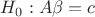 $H_0: A\beta=c$