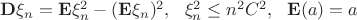 $\mathbf{D}\xi_{n}=\mathbf{E}\xi^2_{n}-(\mathbf{E}\xi_{n})^2, \ \ \xi^2_{n} \le n^2C^2, \ \ \mathbf{E}(a)=a$