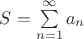 $S=\sum\limits_{n=1}^{\infty} a_n$
