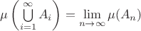 $\mu\left(\bigcup\limits_{i=1}^{\infty}A_i\right)=\lim\limits_{n\to\infty}\mu(A_n)$