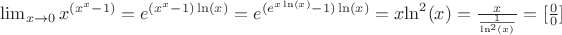 $\lim_{x\rightarrow 0}{x}^{({x}^{x}-1)}={e}^{({x}^{x}-1)\ln(x)}={e}^{({e}^{x\ln(x)}-1)\ln(x)}=x{\ln}^{2}(x)=\frac{x}{\frac{1}{{\ln}^{2}(x)}}=[\frac{0}{0}]  $