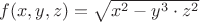 $f(x,y,z) = \sqrt {{x^2}-{y^3}\cdot {z^2}}$