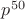 $p^{50}$