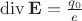$\mathop{\mathrm{div}}\mathbf{E}=\frac{q_0}e$