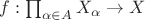 $f: \prod_{\alpha \in A} X_{\alpha} \rightarrow X$ $f: \prod_{\alpha \in A} X_{\alpha} \rightarrow X$