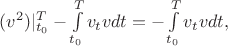 $(v^{2})|_{t_0}^{T}-\int\limits_{t_0}^{T}v_{t}vdt=-\int\limits_{t_0}^{T}v_{t}vdt,$