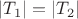 $|T_1| = |T_2|$